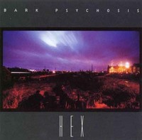 Bark Psychosis / Hex
