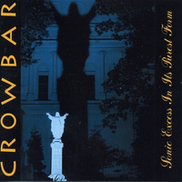 Crowbar / Sonic Excess in Its Purest Form